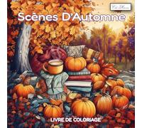 Scènes D’Automne Livre De Coloriage: Motifs Inspirés Par La Nature, Les Arbres, Les Animaux Et Les Champs - Cahier De Créativité Anti-Stress