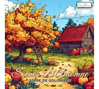 Scènes D’Automne Livre De Coloriage: Recueil Artistique Avec Des Champs, Champignons, Maisons De Campagne Et Créations Naturelles