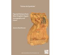 ‘Scenes de Gynecees’ Figured Ostraca from New Kingdom Egypt : Iconography and Intent