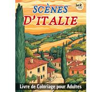 Scènes d'Italie: Livre de Coloriage pour Adultes avec Paysages Relaxants, Villages Pittoresques, Vie Campagnarde et Bien Plus Encore
