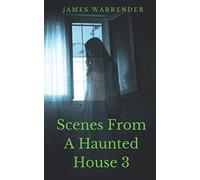 Scenes from a Haunted House 3