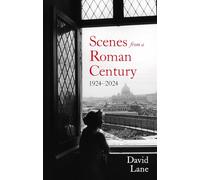 Scenes from a Roman Century : 1914 - 2024