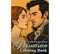 Scenes from Jane Austen’s Persuasion Coloring Book: Regency Romance Art to Color Beautiful Black and White Illustrations to Spark Creativity