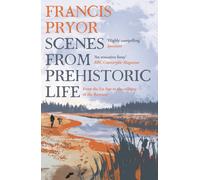 Scenes from Prehistoric Life : From the Ice Age to the Coming of the Romans