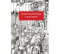 Scenes From the Passion: Lucas Cranach