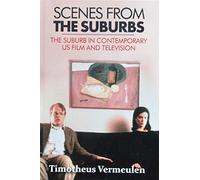 Scenes from the Suburbs: The Suburb in Contemporary US Film and Television