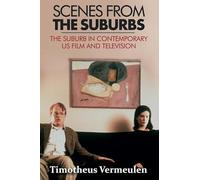 Scenes from the Suburbs: The Suburb in Contemporary US Film and Television