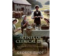 Scenes of Clerical Life: Complete with Classic illustrations and Annotation