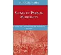 Scenes of Parisian Modernity: Culture and Consumption in the Nineteenth Century