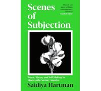 Scenes of Subjection: Terror, Slavery and Self-Making in Nineteenth Century America