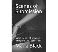 Scenes of Submission: Short stories of bondage, discipline and submission: 1