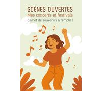 Scènes ouvertes: Carnet de souvenirs de concerts et festivals