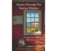Scenes Through the Narrow Window: Personal and Professional Reflections of a Clinical Psychologist