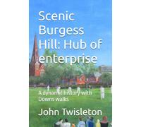 Scenic Burgess Hill: Hub of enterprise: A dynamic history with Downs walks