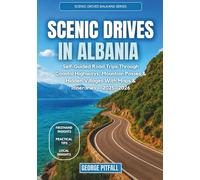 Scenic Drives in Albania: Self-Guided Road Trips Through Coastal Highways, Mountain Passes & Hidden Villages With Maps & Itineraries - 2025-2026 (Scenic Drives Balkans Series)