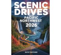 Scenic Drives of the Pacific Northwest: The Complete Oregon & Washington Road Trip Guide to Waterfalls, Forests, Coastal Routes, National Parks, and Hidden Gems
