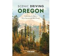 Scenic Driving Oregon: Exploring the State's Most Spectacular Back Roads