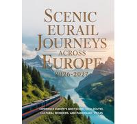 SCENIC EURAIL JOURNEYS ACROSS EUROPE 2026-2027: EXPERIENCE EUROPE’S MOST SCENIC TRAIN ROUTES, CULTURAL WONDERS, AND PANORAMIC VISTAS