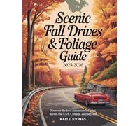 SCENIC FALL DRIVES & FOLIAGE GUIDE 2025-2026: DISCOVER THE BEST AUTUMN ROAD TRIPS ACROSS THE USA, CANADA, AND BEYOND