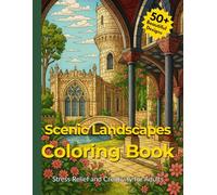 Scenic Landscapes Coloring Book: 50+ Beautiful Nature Scenes of Mountains, Villages, Beaches, and Gardens | Relaxing Adult Coloring Book for Stress Relief and Creativity