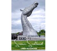 Scenic Scotland - The Kelpies - A Must Have, Unique, Stylish Lined Notebook With A Striking Scottish Scenic Cover: - A Multi-Use Lined Notebook For ... As A Gift For A Relative, Friend Or Colleague