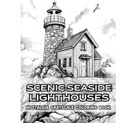 Scenic Seaside Lighthouses Nostalgia Grayscale Coloring Book: 38 Pages of Nostalgic Vibes, Including Coastal Villages, Ocean Towers and Peaceful Cliff ... Coloring Book Collection by Naomi Rowse)