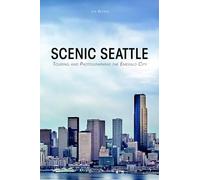 Scenic Seattle: Touring and Photographing the Emerald City