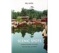 Scenic Spots : Chinese Tourism, the State, and Cultural Authority