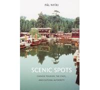 Scenic Spots: Chinese Tourism, the State, and Cultural Authority