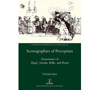 Scenographies of Perception: Sensuousness in Hegel, Novalis, Rilke, and Proust: 45 (Studies in Comparative Literature)