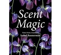 Scent Magic : Notes from a Gardener