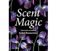 Scent Magic: Notes from a Gardener