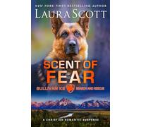 Scent of Fear: A Christian Romantic Suspense (Sullivan K9 Search and Rescue)