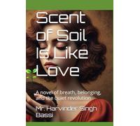 Scent of Soil Is Like Love: A novel of breath, belonging, and the quiet revolution