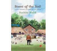 SCENT OF THE SOIL : A Civil Servant Returns to His Roots