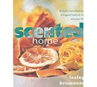 Scented Home: Massage Oils, Scented Candles, Pot Pourri Recipes, Wreaths and Garlands