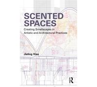 Scented Spaces : Creating Smellscapes in Artistic and Architectural Practices