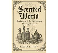 Scented World: Perfumes, Oils, and Incense Through History