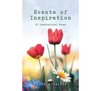 Scents of Inspiration: 60 Inspirational Poems