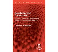 Scepticism and Construction : Bradley's Sceptical Principle as the Basis of Constructive Philosophy