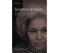 Sceptics of Islam: Revisionist Religion, Agnosticism and Disbelief in the Modern Arab World (Library of Modern Middle East Studies)