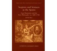 Sceptres and Sciences in the Spains: Four Humanists and the New Philosophy, c 1680-1740 (Hispanic Studies Textual Research and Criticism (TRAC)): 17