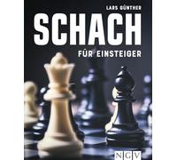 Schach für Einsteiger: Stufe für Stufe vom Einsteiger zum Könner: So lernt man heute Schach!