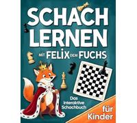 Schach lernen mit Felix dem Fuchs: Das interaktive Schachbuch für Kinder mit einfachen, bildhaften Schritt-für-Schritt-Erklärungen, spannenden Übungen und viel Spielspaß