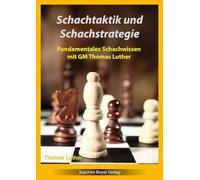Schachtaktik und Schachstrategie: Fundamentales Schachwissen mit GM Thomas Luther