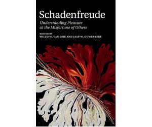 Schadenfreude: Understanding Pleasure at the Misfortune of Others by Wilco W. va