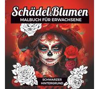 Schädel und Blumen - Malbuch für Erwachsene mit schwarzem Hintergrund: 50 abwechslungsreiche Illustrationen, inspiriert von der mexikanischen Tradition, gestaltet zur Entspannung und Stressabbau