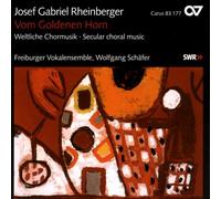 Schäfer & Vokalensemble – Rheinberger: Vom goldenen Horn / Liebesgarten / In Sturm und Frieden – Carus
