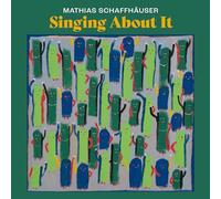 Schaffhaeuser, Mathias - Singing About It