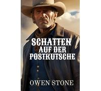 Schatten auf der Postkutsche: Kurzgeschichten aus dem Alten Westen mit Owen Stone (kurze Westernromane)